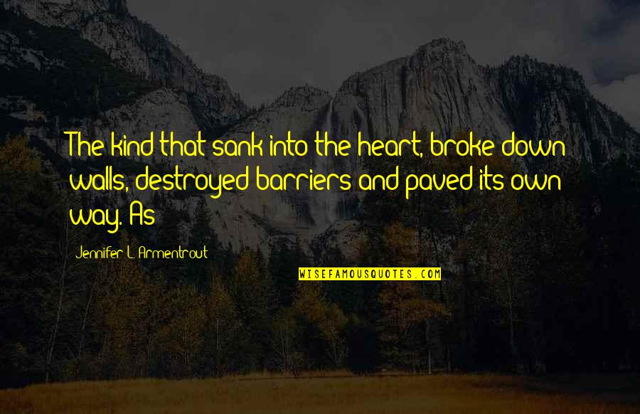 Walls Of The Heart Quotes By Jennifer L. Armentrout: The kind that sank into the heart, broke Walls Of The Heart Quotes By Jennifer L. Armentrout: The kind that sank into the heart, broke