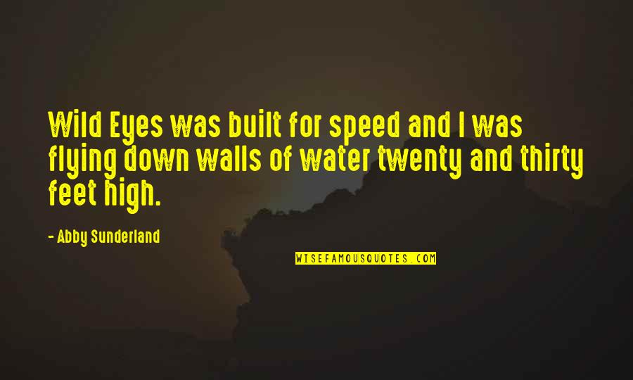 Walls Of Water Quotes By Abby Sunderland: Wild Eyes was built for speed and I Walls Of Water Quotes By Abby Sunderland: Wild Eyes was built for speed and I