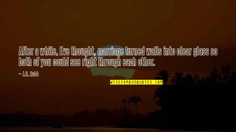 Walls Quotes By J.D. Robb: After a while, Eve thought, marriage turned walls Walls Quotes By J.D. Robb: After a while, Eve thought, marriage turned walls