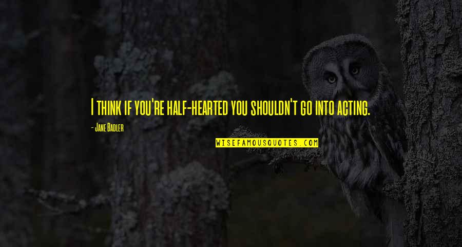 Walls Stickers Quotes By Jane Badler: I think if you're half-hearted you shouldn't go