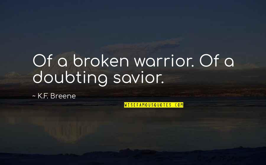 Walls Stickers Quotes By K.F. Breene: Of a broken warrior. Of a doubting savior.