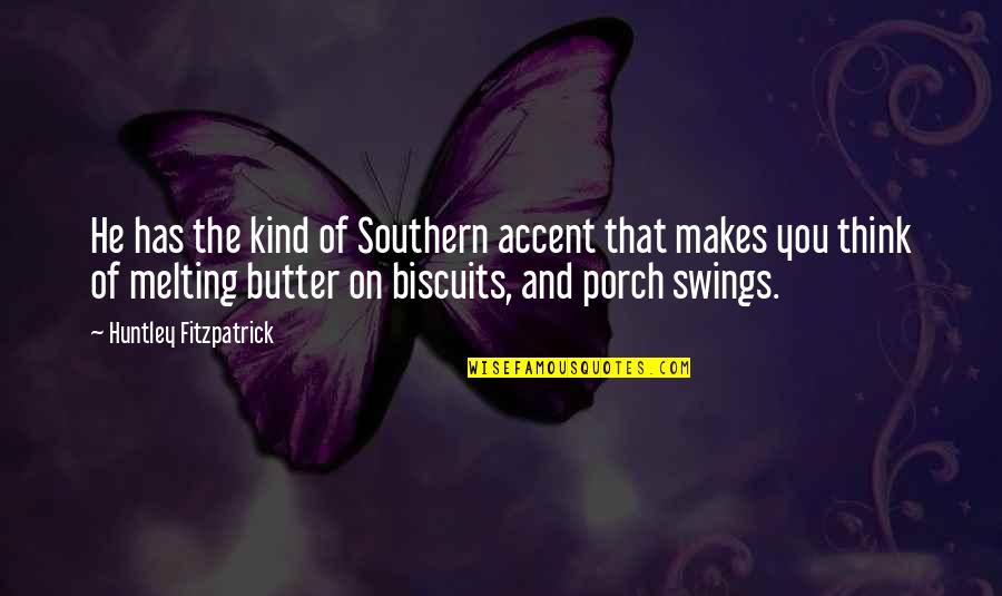 Walls Uk Quotes By Huntley Fitzpatrick: He has the kind of Southern accent that