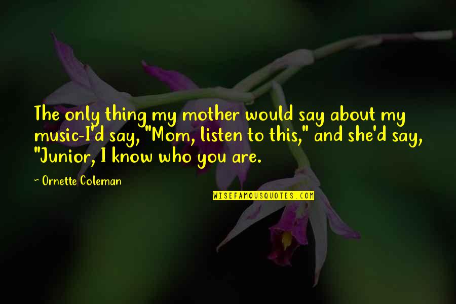 Wallscreens Quotes By Ornette Coleman: The only thing my mother would say about
