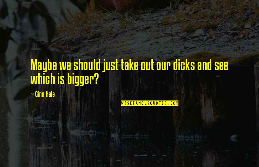 Wallsides Quotes By Ginn Hale: Maybe we should just take out our dicks