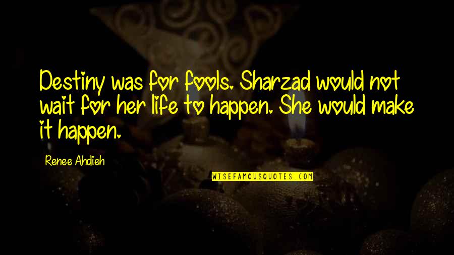 Wallsides Quotes By Renee Ahdieh: Destiny was for fools. Sharzad would not wait Wallsides Quotes By Renee Ahdieh: Destiny was for fools. Sharzad would not wait
