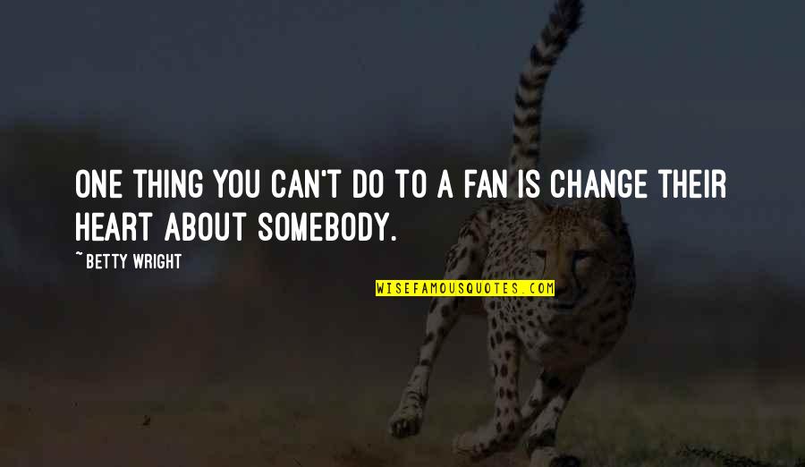 Wally Amos Quotes By Betty Wright: One thing you can't do to a fan