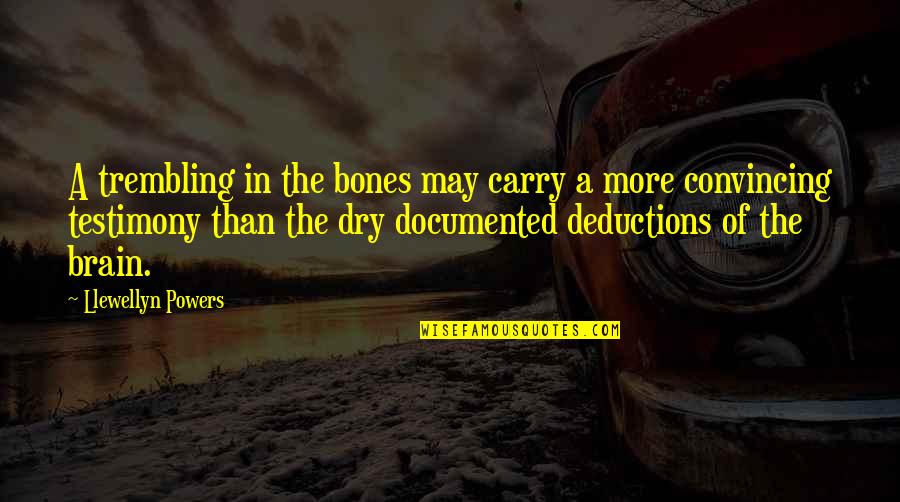 Wally Amos Quotes By Llewellyn Powers: A trembling in the bones may carry a Wally Amos Quotes By Llewellyn Powers: A trembling in the bones may carry a