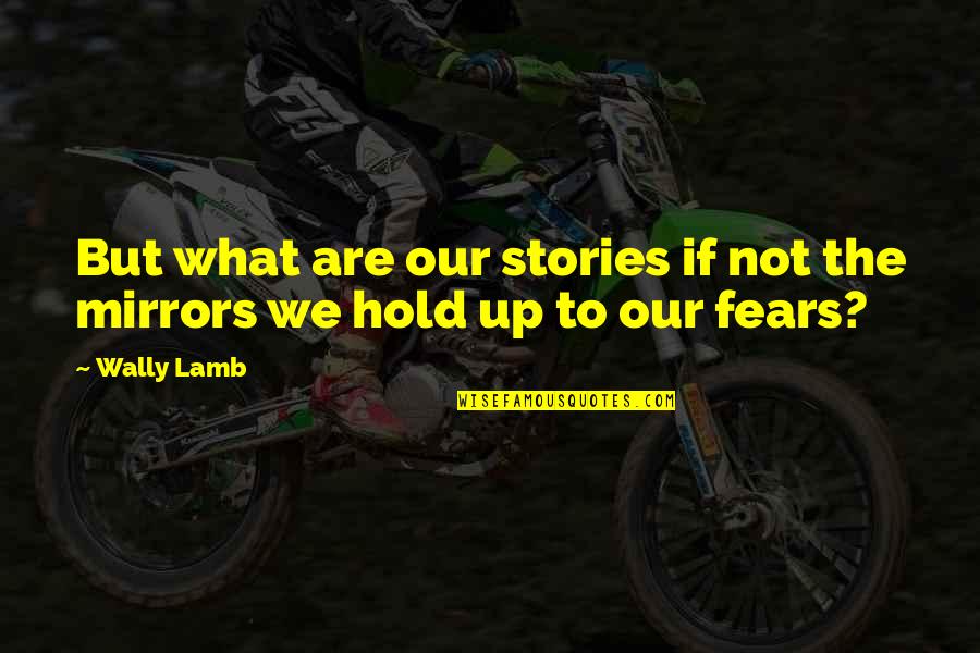 Wally Lamb Quotes By Wally Lamb: But what are our stories if not the