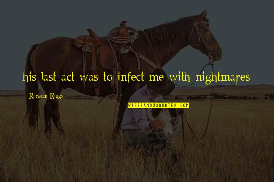 Wally Olins Quotes By Ransom Riggs: his last act was to infect me with
