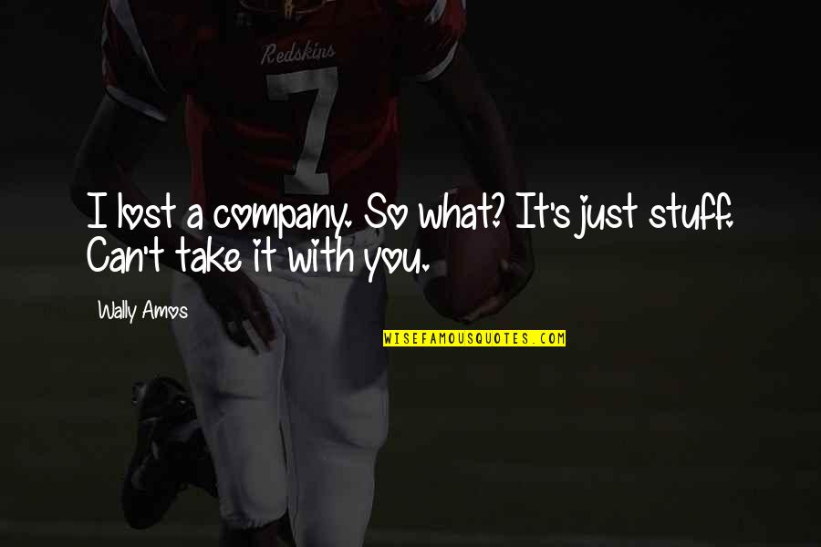 Wally Quotes By Wally Amos: I lost a company. So what? It's just