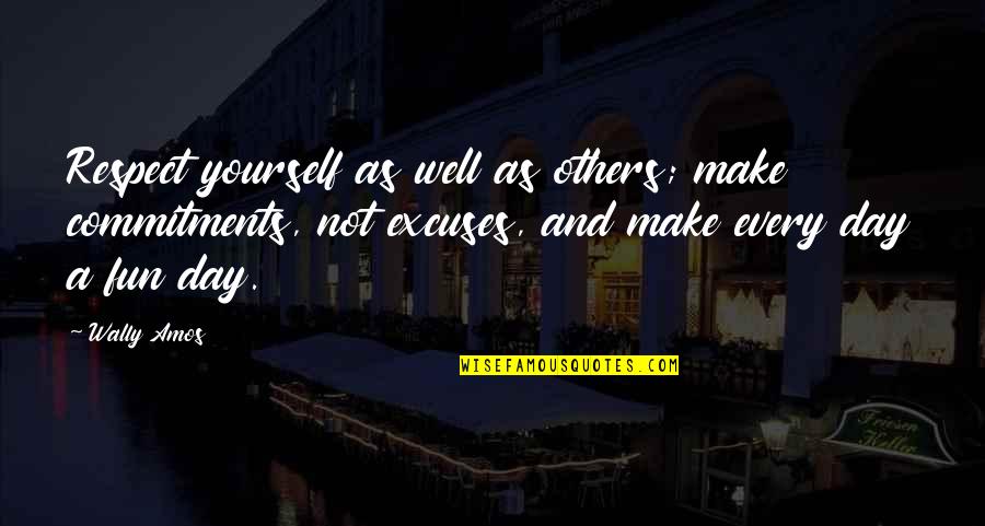 Wally Quotes By Wally Amos: Respect yourself as well as others; make commitments, Wally Quotes By Wally Amos: Respect yourself as well as others; make commitments,