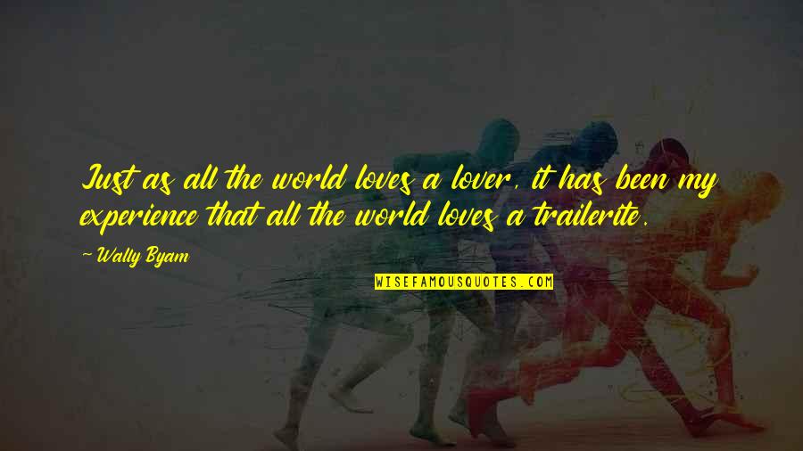 Wally Quotes By Wally Byam: Just as all the world loves a lover, Wally Quotes By Wally Byam: Just as all the world loves a lover,
