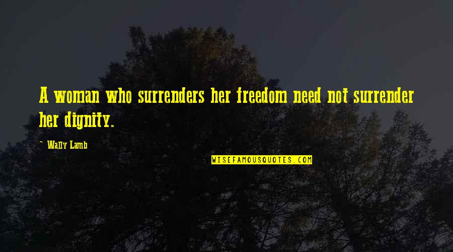 Wally Quotes By Wally Lamb: A woman who surrenders her freedom need not