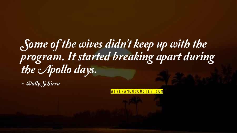 Wally Quotes By Wally Schirra: Some of the wives didn't keep up with Wally Quotes By Wally Schirra: Some of the wives didn't keep up with