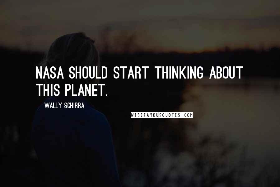 Wally Schirra quotes: NASA should start thinking about this planet.