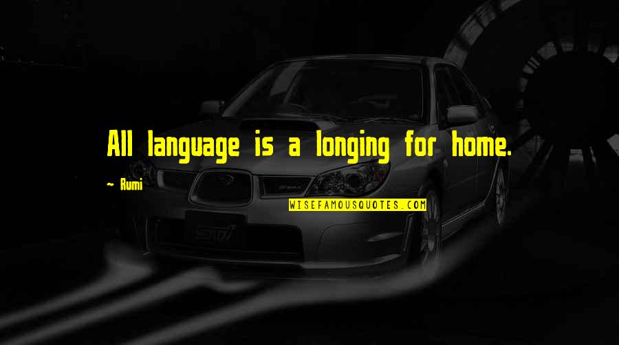 Walmart Afrika Quotes By Rumi: All language is a longing for home.