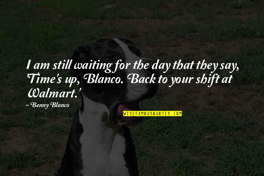 Walmart Quotes By Benny Blanco: I am still waiting for the day that