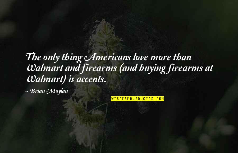 Walmart Quotes By Brian Moylan: The only thing Americans love more than Walmart