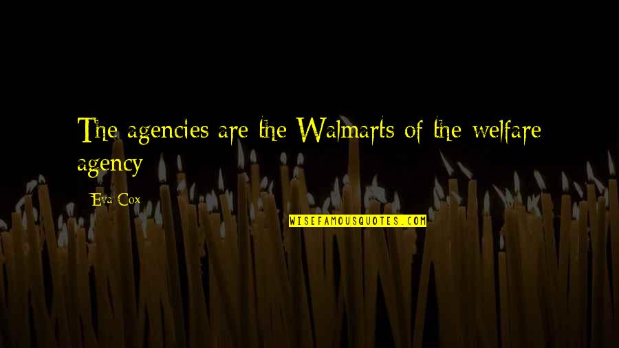 Walmart Quotes By Eva Cox: The agencies are the Walmarts of the welfare