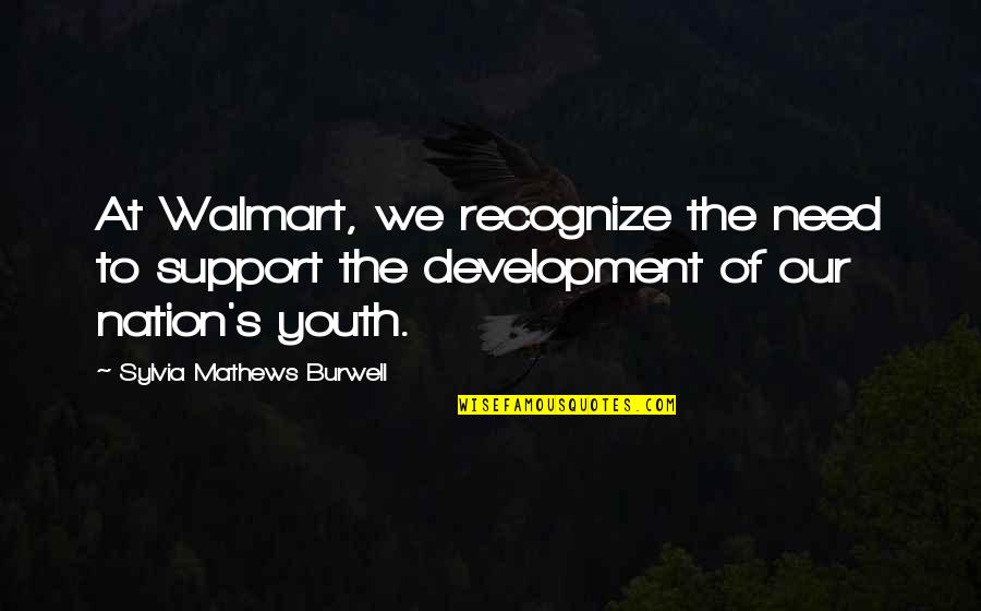 Walmart Quotes By Sylvia Mathews Burwell: At Walmart, we recognize the need to support