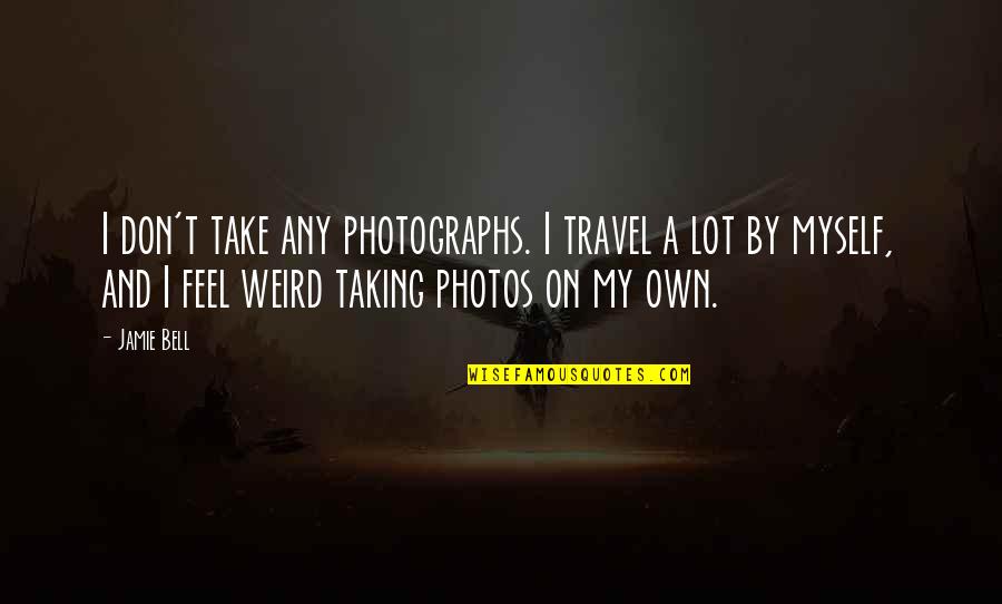 Walmart Stock Price Quote Quotes By Jamie Bell: I don't take any photographs. I travel a