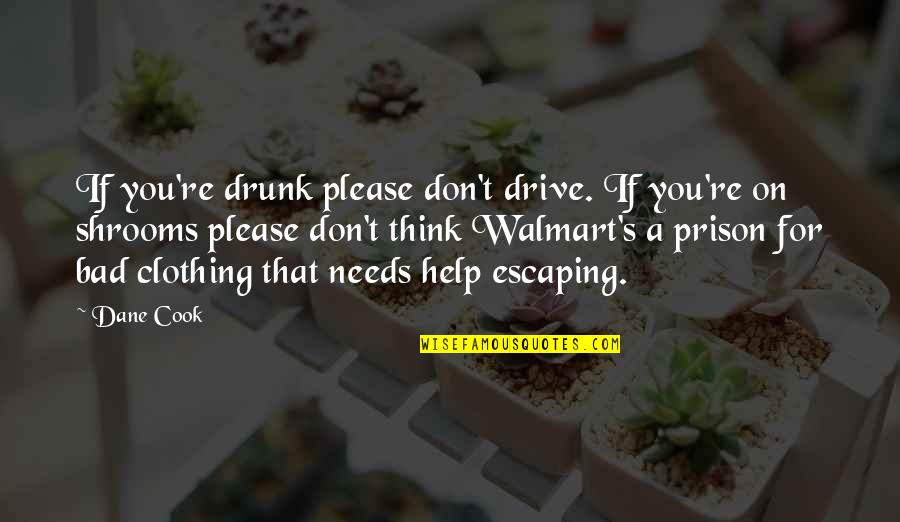 Walmart's Quotes By Dane Cook: If you're drunk please don't drive. If you're