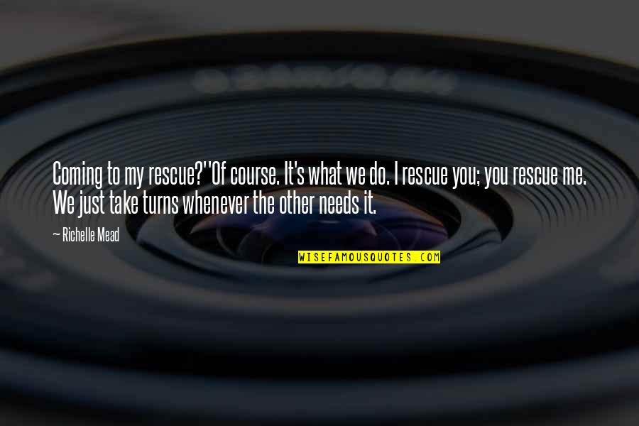 Walmex Mexico Quotes By Richelle Mead: Coming to my rescue?''Of course. It's what we Walmex Mexico Quotes By Richelle Mead: Coming to my rescue?''Of course. It's what we