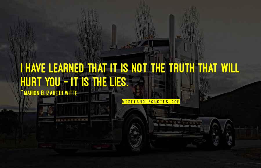 Walmir Alencar Quotes By Marion Elizabeth Witte: I have learned that it is not the