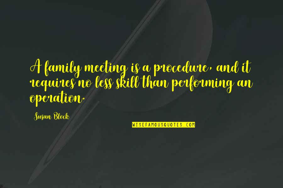 Walmsley Quotes By Susan Block: A family meeting is a procedure, and it