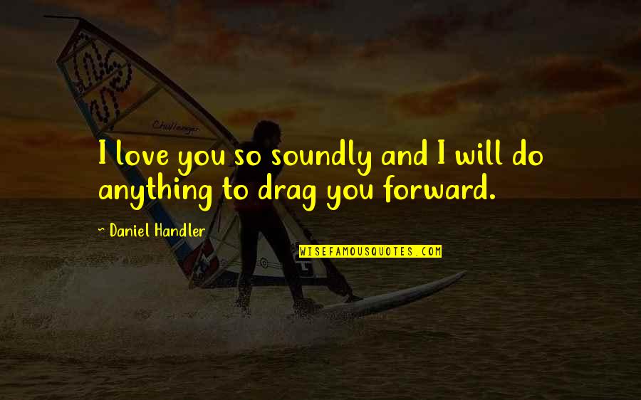 Walnut Oil Quotes By Daniel Handler: I love you so soundly and I will Walnut Oil Quotes By Daniel Handler: I love you so soundly and I will