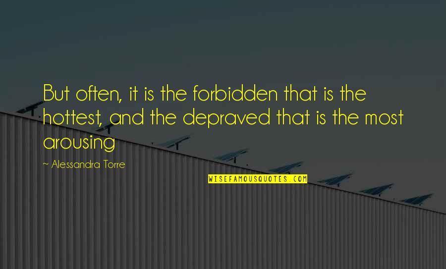 Walorski Vs Hall Quotes By Alessandra Torre: But often, it is the forbidden that is Walorski Vs Hall Quotes By Alessandra Torre: But often, it is the forbidden that is