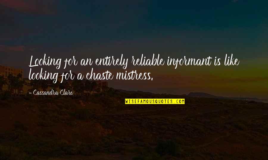 Walpingerfalls Quotes By Cassandra Clare: Looking for an entirely reliable informant is like