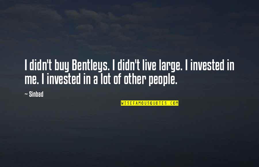 Walpurga Lorenz Quotes By Sinbad: I didn't buy Bentleys. I didn't live large.