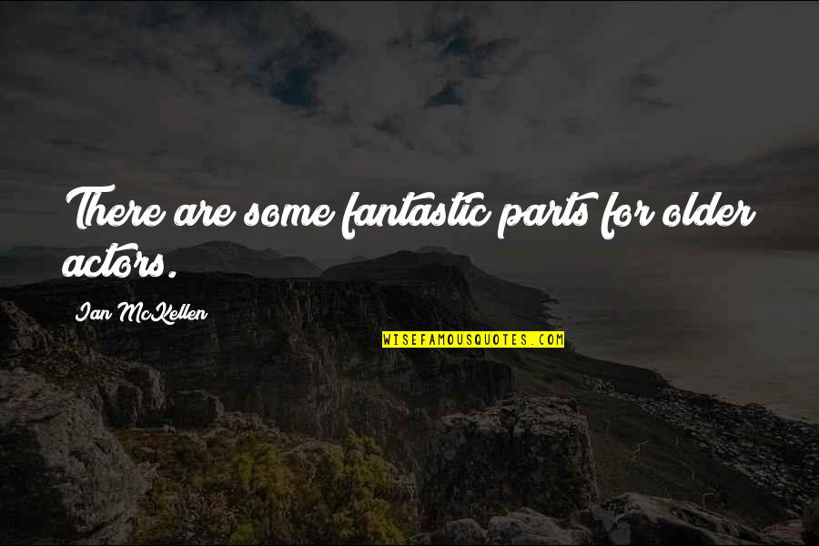Walpurga Stolpner Quotes By Ian McKellen: There are some fantastic parts for older actors.