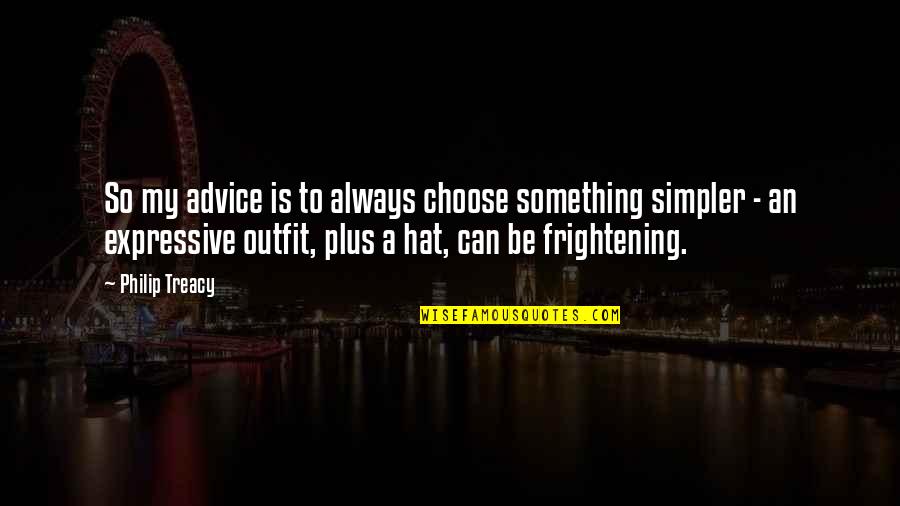 Walpurgisnacht Theme Quotes By Philip Treacy: So my advice is to always choose something