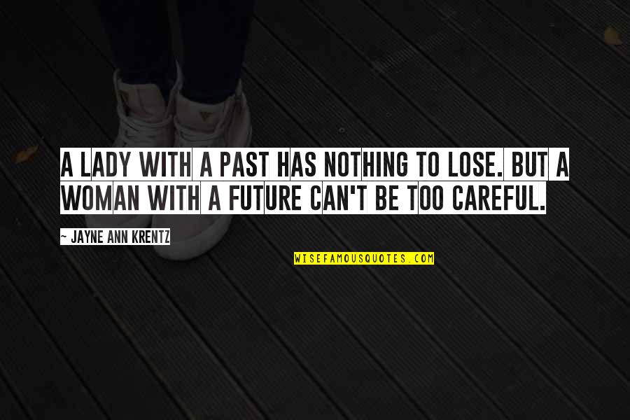 Walquiria Quotes By Jayne Ann Krentz: A lady with a past has nothing to Walquiria Quotes By Jayne Ann Krentz: A lady with a past has nothing to