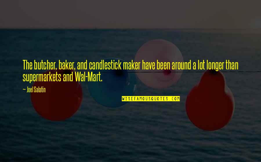 Wal'r Quotes By Joel Salatin: The butcher, baker, and candlestick maker have been Wal'r Quotes By Joel Salatin: The butcher, baker, and candlestick maker have been