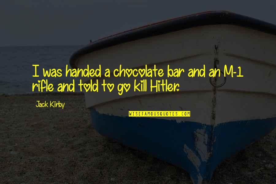 Walruses Quotes By Jack Kirby: I was handed a chocolate bar and an