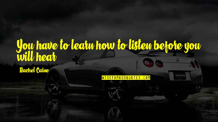 Walsall College Quotes By Rachel Caine: You have to learn how to listen before