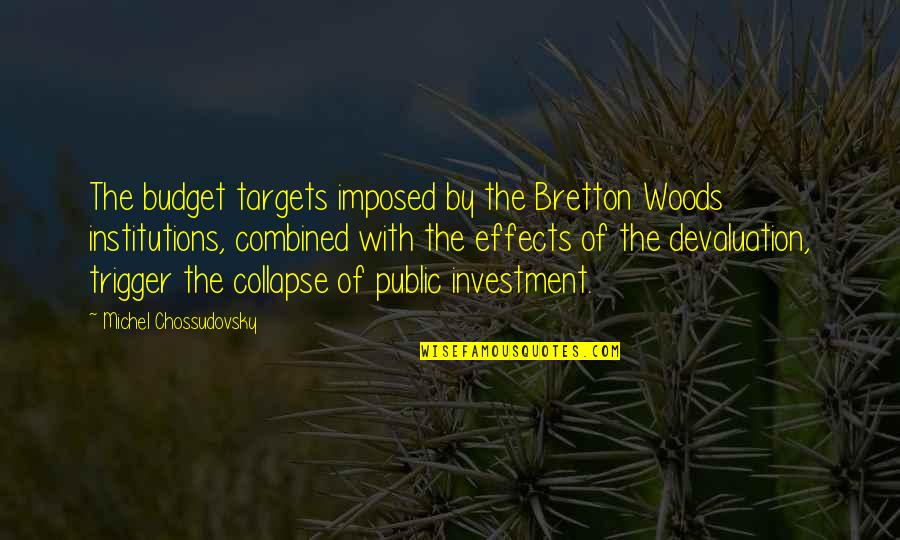 Walsall Manor Quotes By Michel Chossudovsky: The budget targets imposed by the Bretton Woods