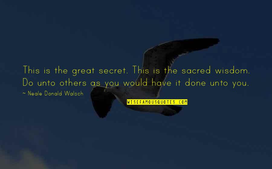 Walsch Quotes By Neale Donald Walsch: This is the great secret. This is the