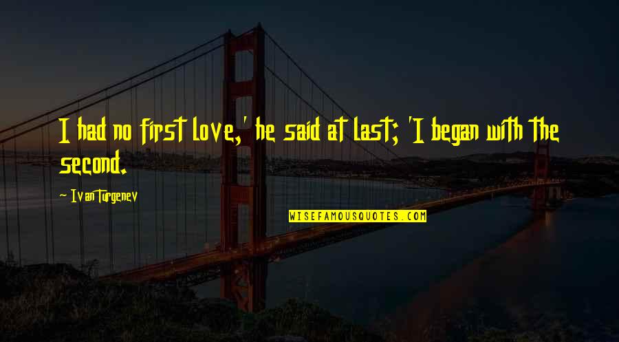 Walschaerts Gear Quotes By Ivan Turgenev: I had no first love,' he said at