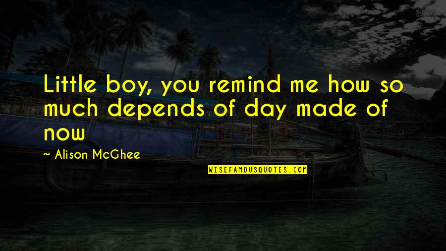 Walsemeister Quotes By Alison McGhee: Little boy, you remind me how so much Walsemeister Quotes By Alison McGhee: Little boy, you remind me how so much