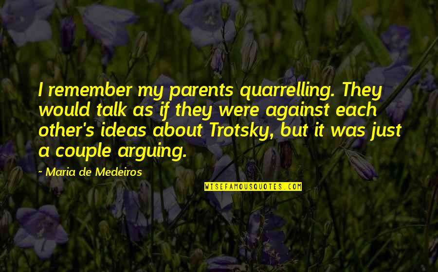 Walsemeister Quotes By Maria De Medeiros: I remember my parents quarrelling. They would talk Walsemeister Quotes By Maria De Medeiros: I remember my parents quarrelling. They would talk