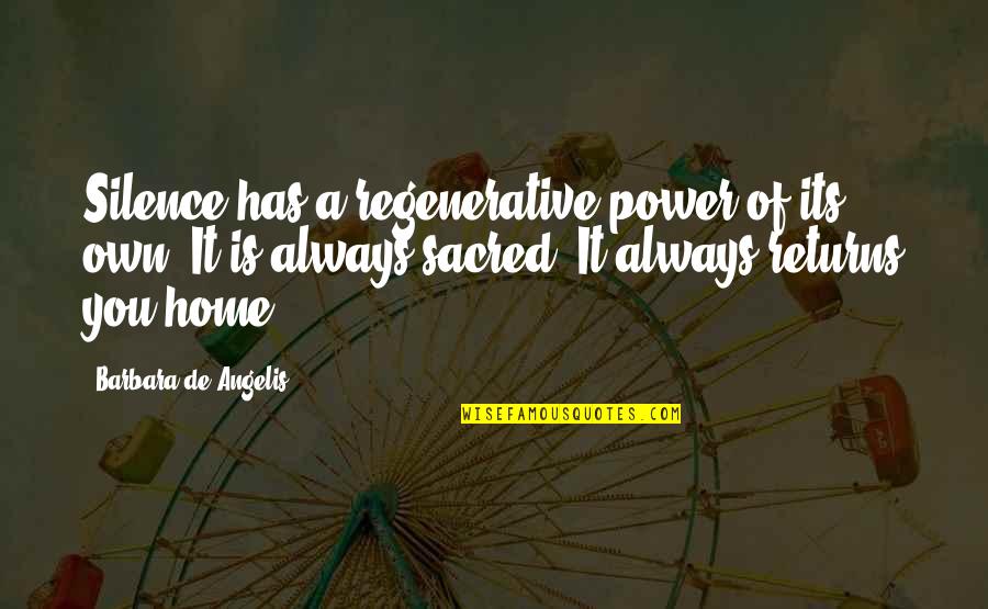 Walser Automotive Group Quotes By Barbara De Angelis: Silence has a regenerative power of its own. Walser Automotive Group Quotes By Barbara De Angelis: Silence has a regenerative power of its own.