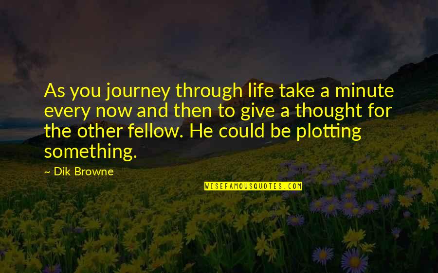Walser Automotive Group Quotes By Dik Browne: As you journey through life take a minute Walser Automotive Group Quotes By Dik Browne: As you journey through life take a minute