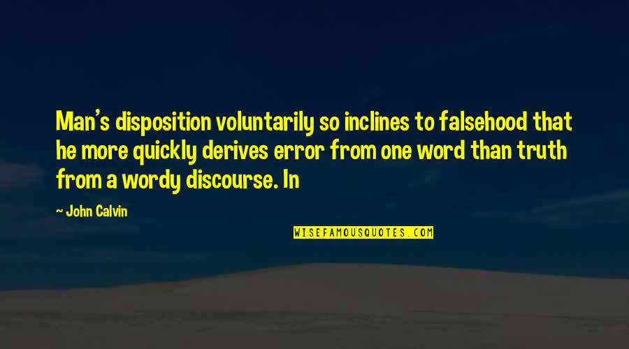 Walser Automotive Group Quotes By John Calvin: Man's disposition voluntarily so inclines to falsehood that Walser Automotive Group Quotes By John Calvin: Man's disposition voluntarily so inclines to falsehood that