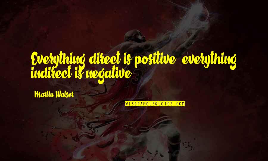 Walser's Quotes By Martin Walser: Everything direct is positive, everything indirect is negative.