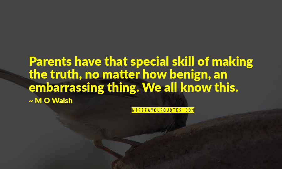 Walsh Quotes By M O Walsh: Parents have that special skill of making the