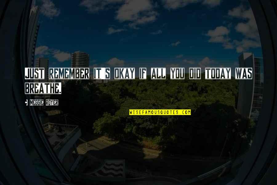 Walsham Grange Quotes By Meggie Royer: Just remember it's okay if all you did Walsham Grange Quotes By Meggie Royer: Just remember it's okay if all you did
